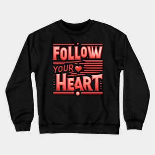 FOLLOW YOUR HEART - TYPOGRAPHY INSPIRATIONAL QUOTES Crewneck Sweatshirt